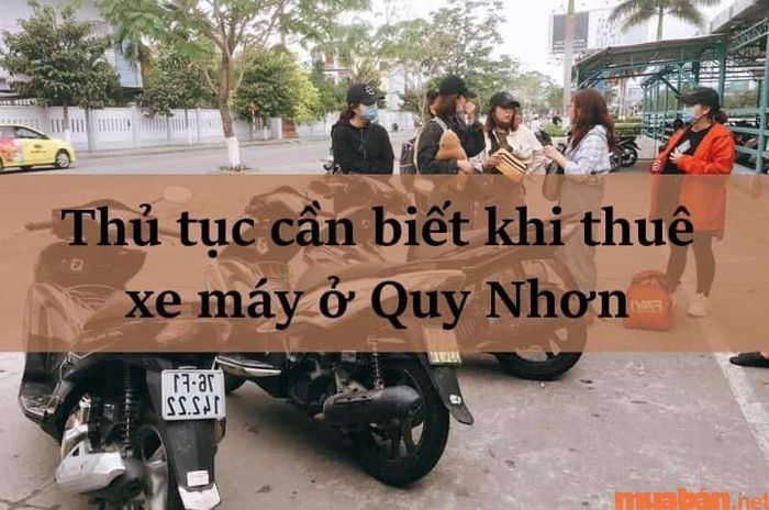 Khi thuê xe máy tại Quy Nhơn, bạn cần nắm rõ các thủ tục sau đây: