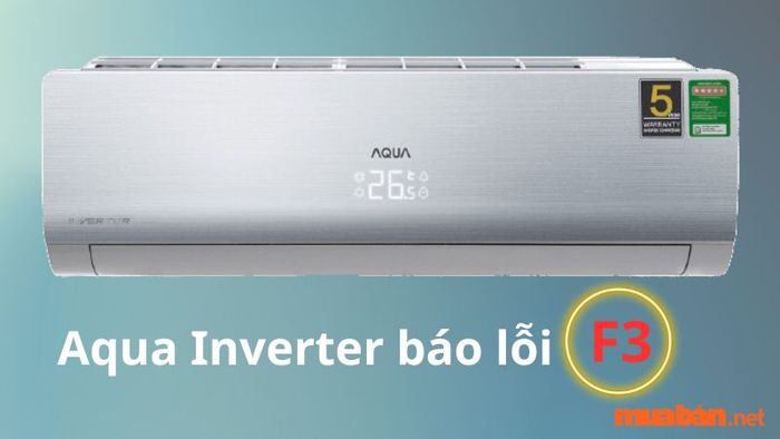 Nguyên nhân gây lỗi F3 trên máy lạnh Aqua Inverter