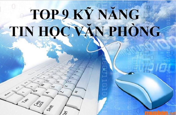 Danh sách 9 kỹ năng tin học văn phòng không thể bỏ qua