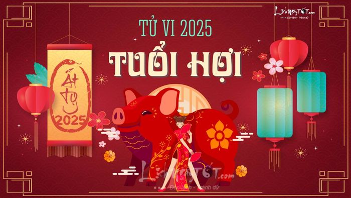 Tử vi tuổi Hợi 2025