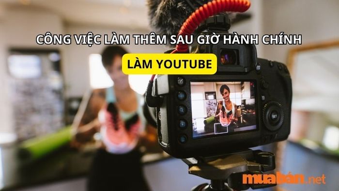 Công việc làm thêm ngoài giờ: Trở thành YouTuber