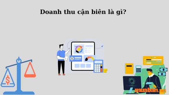 Doanh thu cận biên là gì? Cách thức tính doanh thu cận biên đối với doanh nghiệp