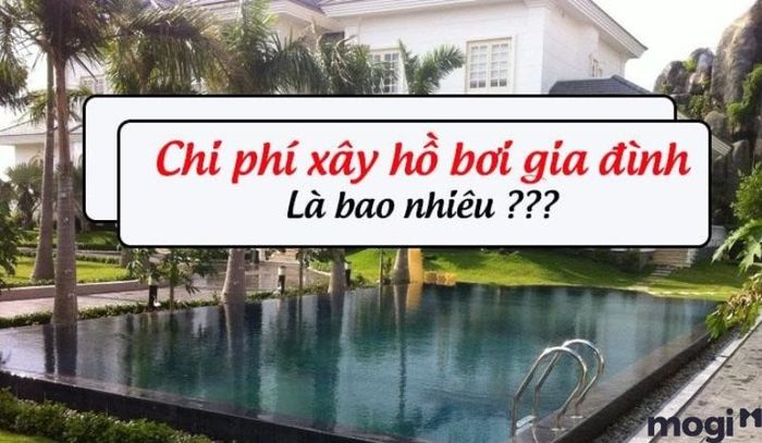 Chi phí để xây dựng hồ bơi gia đình được xem là khá cao