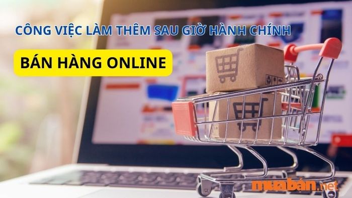 Công việc làm thêm ngoài giờ: Kinh doanh Online