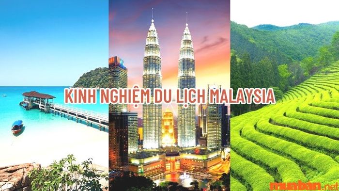 Cẩm nang du lịch Malaysia đầy đủ từ A đến Z