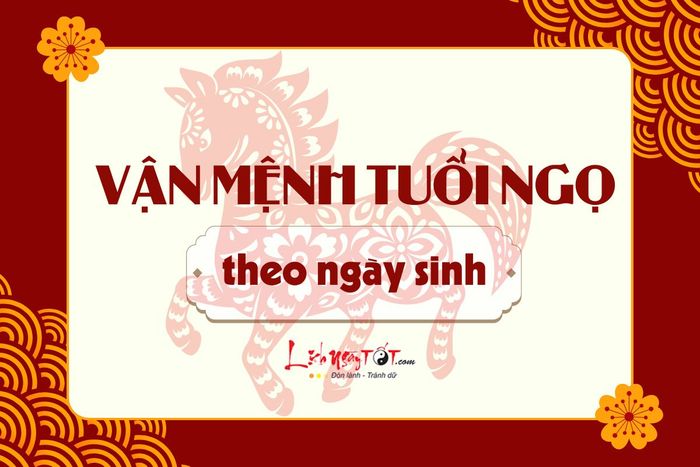 Vận mệnh người tuổi Ngọ theo ngày sinh