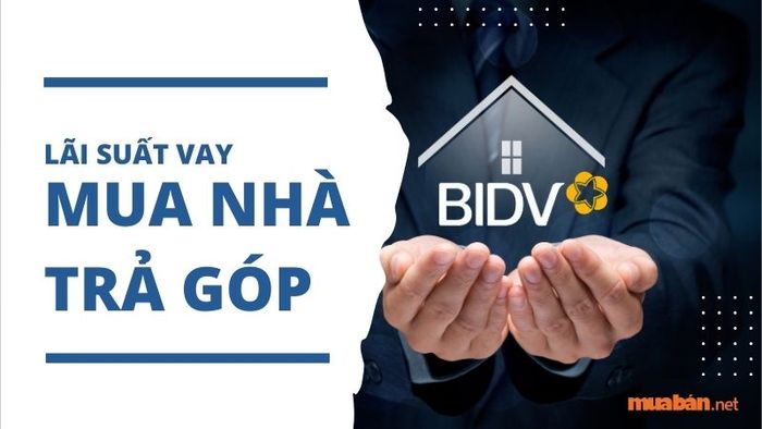 Lãi suất vay mua nhà trả góp tại BIDV