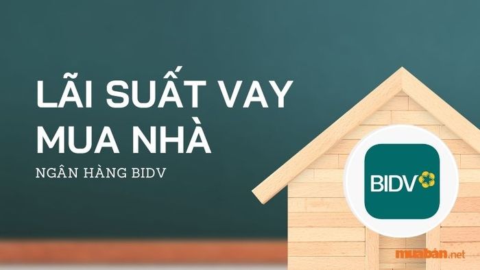Lãi suất vay mua nhà tại ngân hàng BIDV