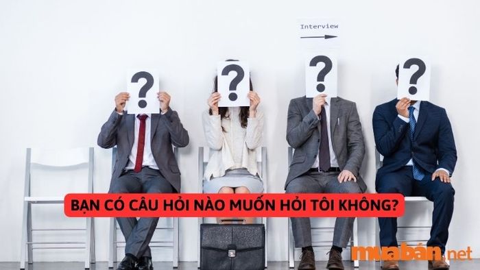 Câu hỏi phỏng vấn nhân viên bán hàng – Bạn có câu hỏi nào muốn trao đổi với tôi không?