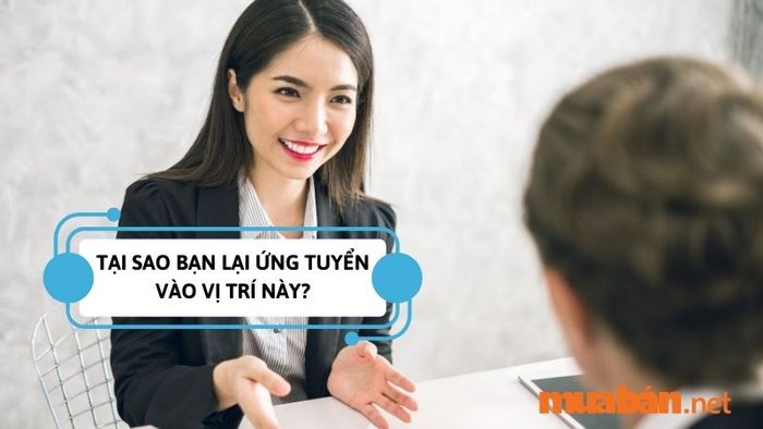 Câu hỏi phỏng vấn nhân viên bán hàng – Vì sao bạn lại chọn ứng tuyển vào vị trí này?