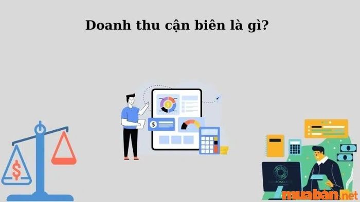 Doanh thu bán hàng là gì? Cùng khám phá về doanh thu cận biên