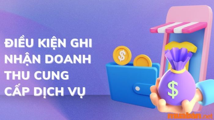 Điều kiện để ghi nhận doanh thu cung cấp dịch vụ là gì?