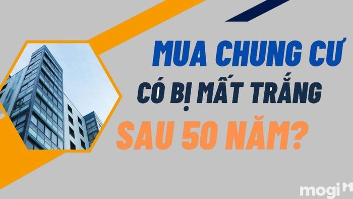 Liệu khi mua chung cư sổ hồng 50 năm, người mua có bị mất trắng không?