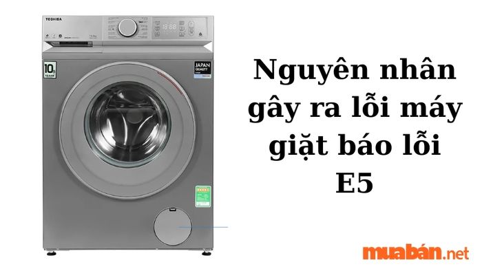 Nguyên nhân gây lỗi E5 trên máy giặt Toshiba