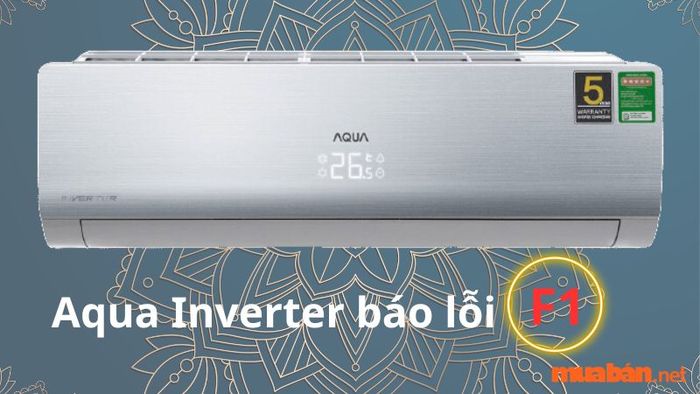 Lỗi F1 trên máy lạnh Aqua Inverter: Nguyên nhân và giải pháp