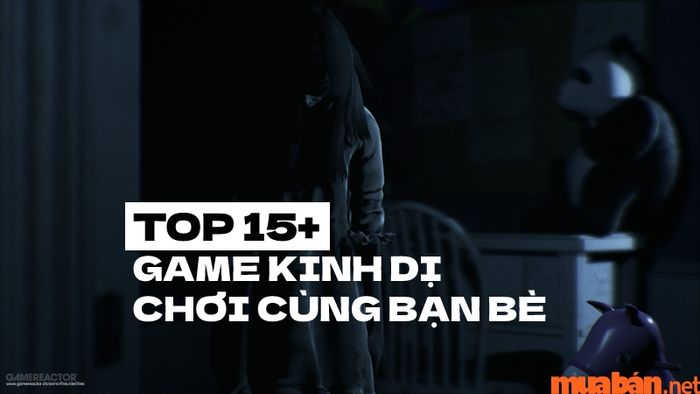 Các trò chơi kinh dị hấp dẫn trên điện thoại không thể bỏ qua