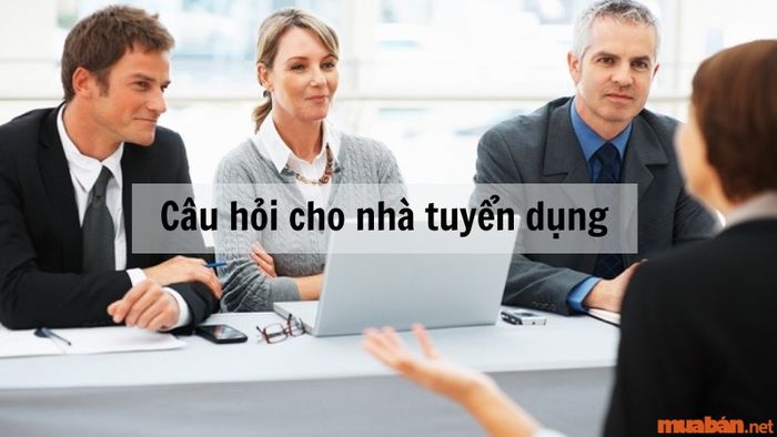 Những câu hỏi dành cho nhà tuyển dụng