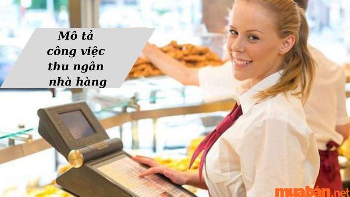 Công việc của thu ngân nhà hàng được mô tả chi tiết và rõ ràng