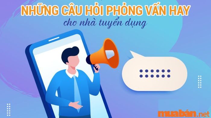 Danh mục các câu hỏi phỏng vấn dành cho nhà tuyển dụng