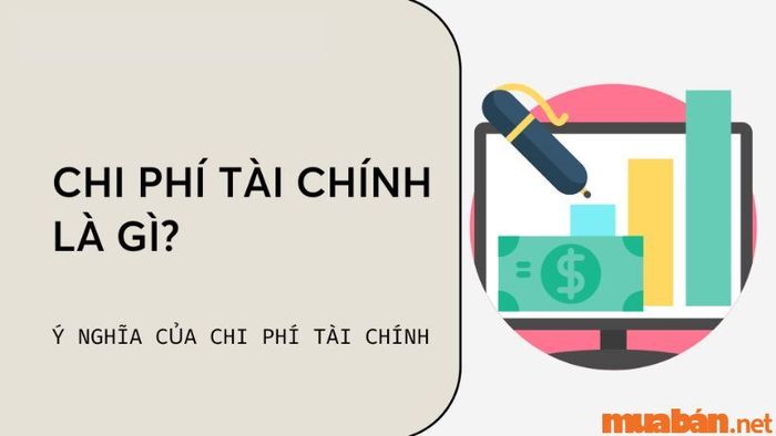 Chi phí tài chính là gì? Các thông tin bạn cần nắm về chi phí tài chính