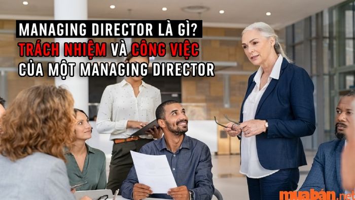 Managing Director là gì? Hãy cùng tìm hiểu về vai trò quan trọng này.