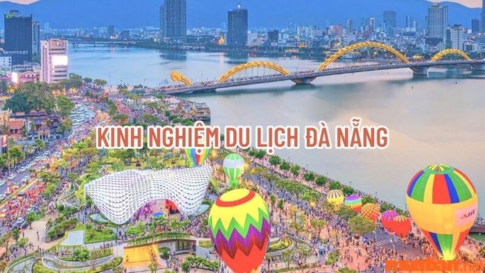 Hướng Dẫn Chi Tiết Kinh Nghiệm Du Lịch Đà Nẵng Từ A-Z