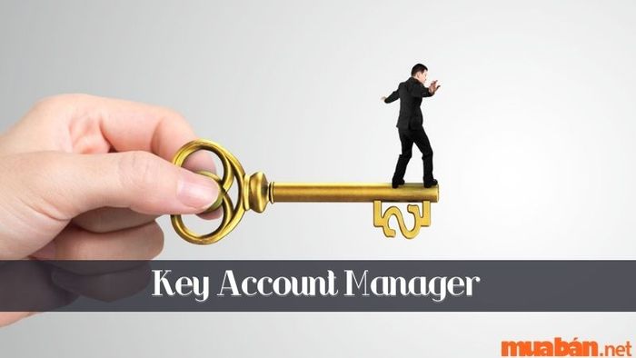 Key Account Manager là ai và làm gì?