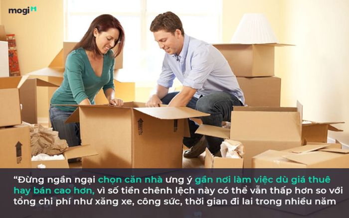 Chọn thuê nhà hoặc mua nhà gần nơi làm việc và học tập để tiết kiệm thời gian và chi phí.
