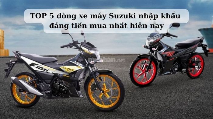 Khám phá ngay TOP 5 mẫu xe máy Suzuki nhập khẩu đáng mua nhất hiện nay