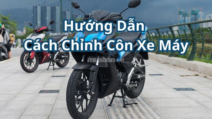 Hướng dẫn điều chỉnh côn xe máy chính xác và nhanh chóng