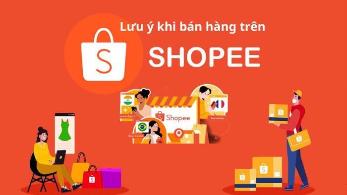 Một số lưu ý quan trọng khi bán hàng trên Shopee