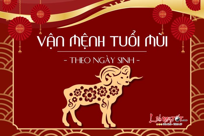 Vận mệnh người tuổi Mùi qua ngày sinh