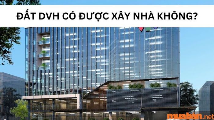Đất DVH là gì? Liệu có thể xây nhà trên đất DVH không?