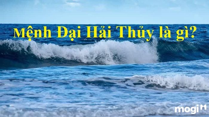 Đại Hải Thủy là gì?