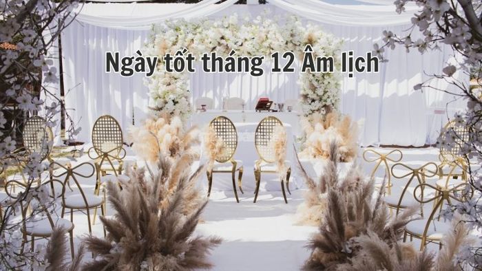 Ngày tốt tháng 12 âm lịch cho việc xuất hành, khai trương, hỏi cưới