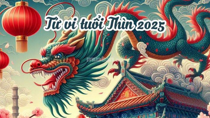 Tử vi tuổi Thìn 2025: Công danh suôn sẻ, tình yêu thăng hoa
