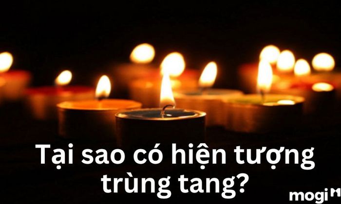 Vì sao hiện tượng trùng tang lại xảy ra?