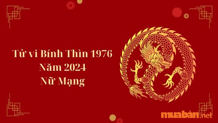Tử Vi Nữ Mạng Bính Thìn 1976 Năm 2024