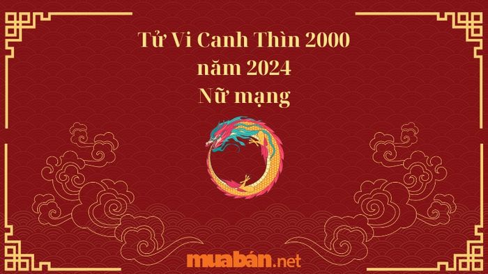 Tử vi nữ Canh Thìn 2000 năm 2024: Dự báo và phân tích