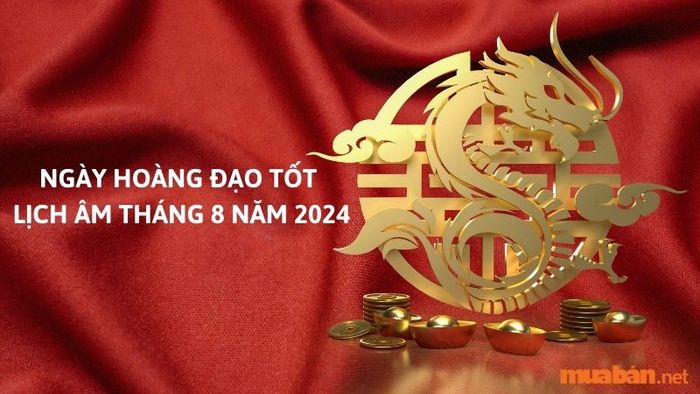Ngày tốt lịch âm tháng 8 năm 2024