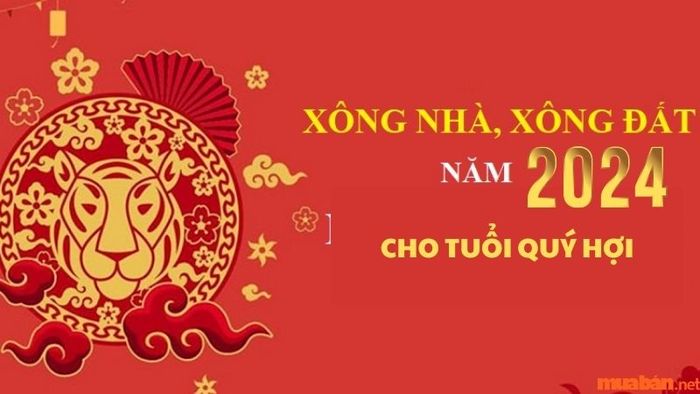 Lựa chọn tuổi xông đất 2024 cho gia chủ tuổi Quý Hợi.