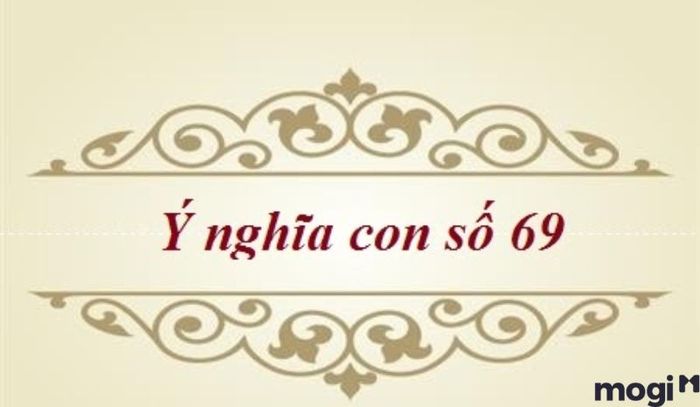 Số 69 có ý nghĩa gì – Theo du niên cải vận số, con số 69 không mang lại điều tốt