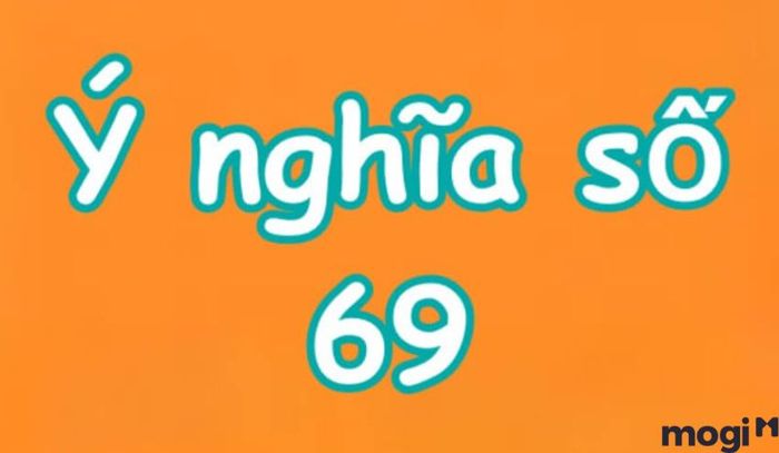 Số 69 mang ý nghĩa gì – Theo quan niệm dân gian truyền lại