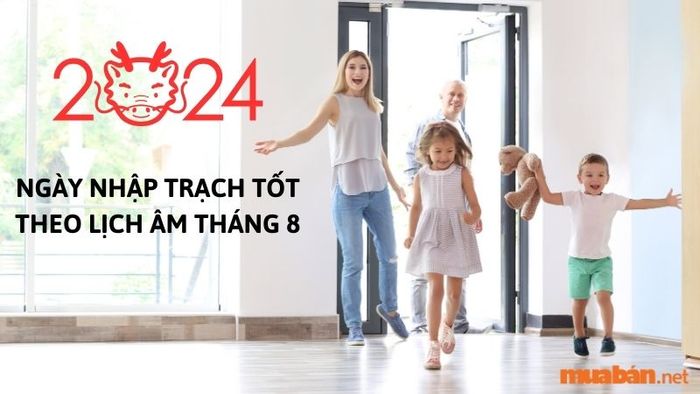 Ngày tốt để nhập trạch trong tháng 8 năm 2024 theo lịch âm