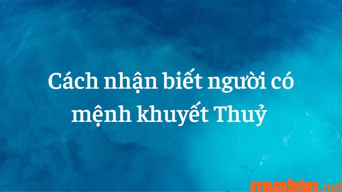 Cách nhận diện người mệnh khuyết Thủy