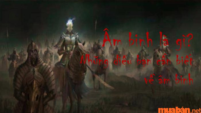 Âm binh là gì? Những điều cần nắm vững về âm binh