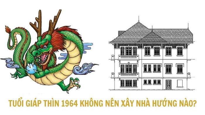 Gia chủ tuổi Giáp Thìn 1964 nên tránh xây nhà theo những hướng nào?