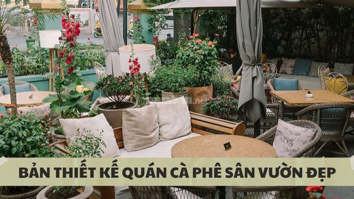 Danh sách các mẫu thiết kế quán cà phê sân vườn độc đáo, ấn tượng - Nguồn ảnh: Sưu tầm