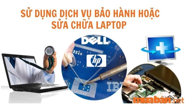 Sử dụng dịch vụ bảo hành hoặc sửa chữa tại trung tâm uy tín