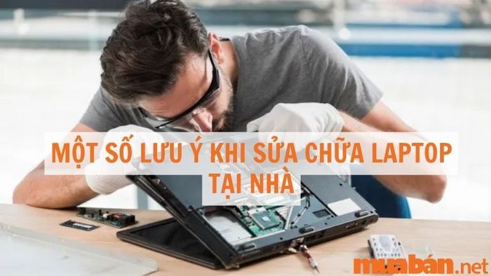 Một số lưu ý khi sửa laptop tại nhà